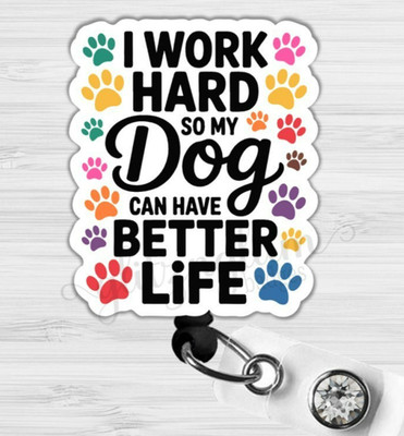 I Work Hard So My Dog Can Have Better Life Badge Reel Dog Lover ID Holder- 6698C