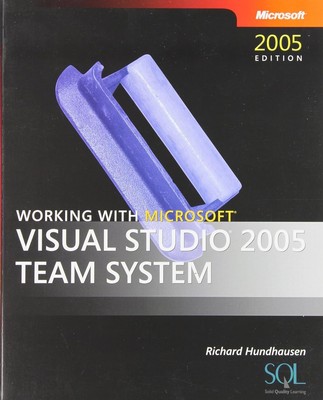 Working with Microsoft Visual Studio 2005 Team System (Pro Developer) Hundhausen