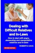 Dealing With Difficult Relatives And In-Laws: How To Deal With Angry, Deman...