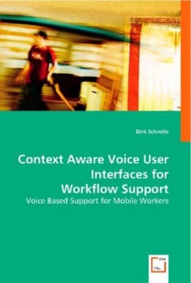 Dirk Schnelle | Context Aware Voice User Interfaces for Workflow Support | Buch