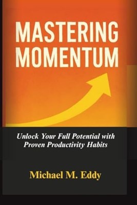 Mastering Momentum - Unlock Your Full Potential with Pr - paperback NEW MICHAEL