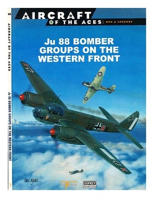 Weal, John [Text] Ju 88 Bomber Groups On The Western Vorne / von Weal ; Illus