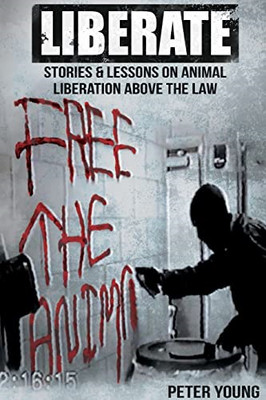 Liberate: Animal Liberation Above The Law, Stories And  - Paperback / softback N