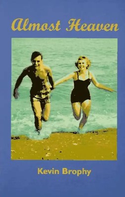 Almost Heaven: A Love That Could Not Be - Kevin Brophy