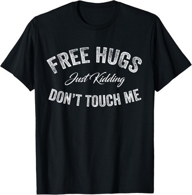 Free Hugs Just Kidding Don't Touch Me Funny Saying Vintage T-Shirt