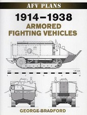 1914-1938 ARMORED FIGHTING VEHICLES (AFV PLANS) By George Bradford