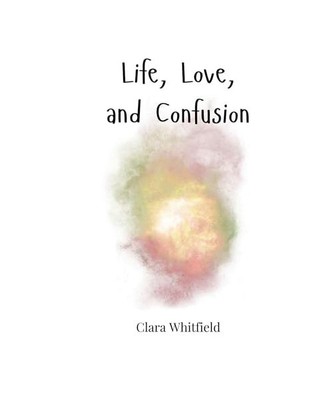Life, Love, and Confusion, Whitfield, Clara