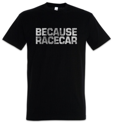 Because Racecar Herren T-Shirt Race Racing Car Auto Driver Racer Biker Petrol