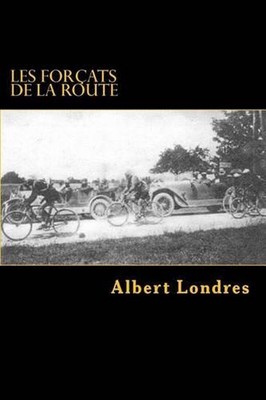 Les forcats de la route: Tour de France (1924) avec Photos by Albert Londres (Fr