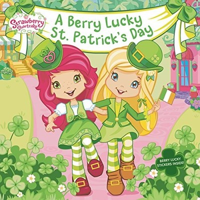 A BERRY LUCKY ST. PATRICK'S DAY (STRAWBERRY SHORTCAKE) By Mickie Matheis & Laura