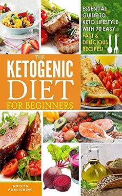 Ketogenic Diet For Beginners - Essential Guide To Keto Lifestyle