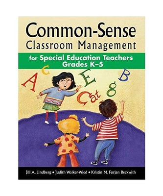Common-Sense Classroom Management for Special Education Teachers Grades K-5, Jil