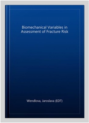 Biomechanical Variables in Assessment of Fracture Risk, Paperback by Wendlova...