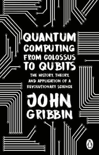 John Gribbin Quantum Computing From Colossus To Qubits (Paperback) (Uk Import)