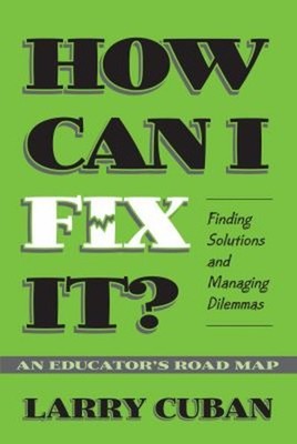 How Can I Fix It? : Finding Solutions and Managing Dilemmas - an