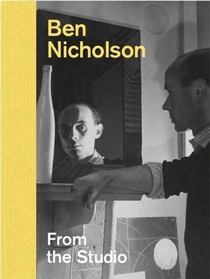 Ben Nicholson | From the Studio | Edmund de Waal (u. a.) | Englisch | Buch