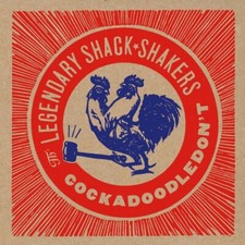 LEGENDARY SHACK SHAKERS - COCKADOODLEDON'T    VINYL LP NEUF