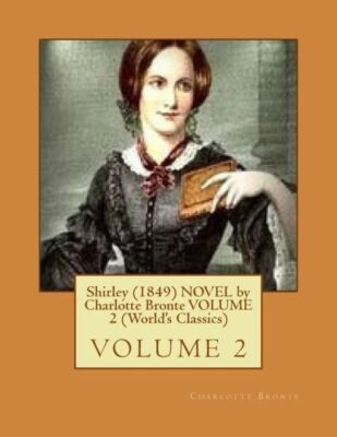 Shirley (1849) Novel By Charlotte Bronte Volume 2 (World's Classics)