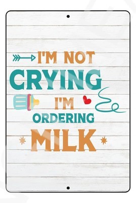I''m Not Crying I''m Ordering Milk Funny Baby''s Room Or Nursery Sign Weatherproof