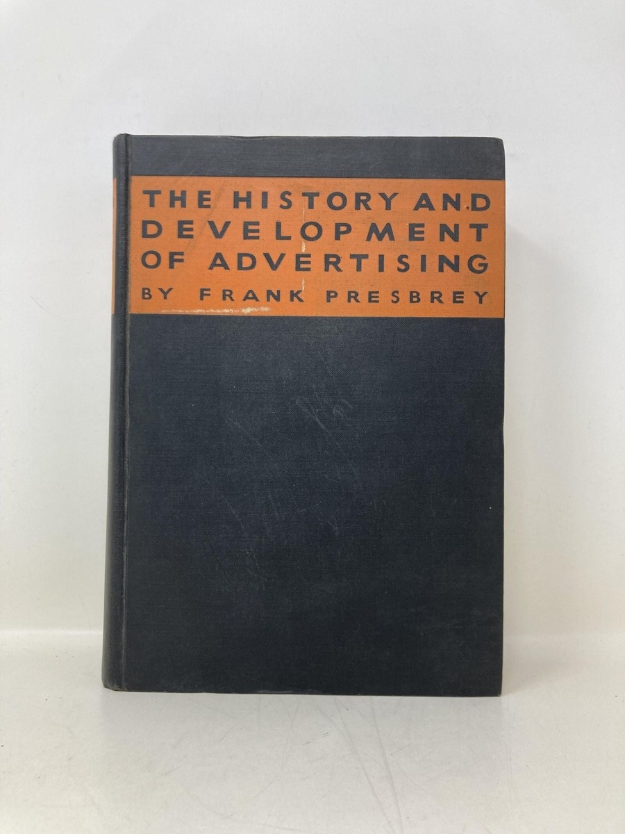 The History and Development of Advertising by Frank Presbrey First