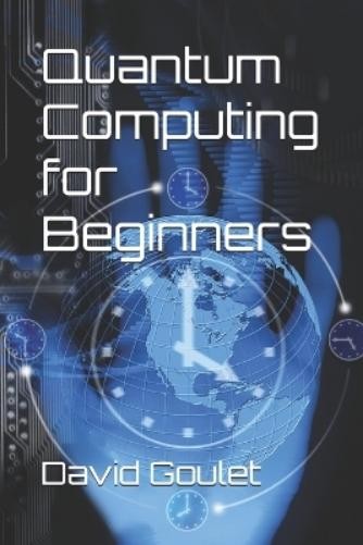 David Goulet Quantum Computing For Beginners (Paperback) (Uk Import)