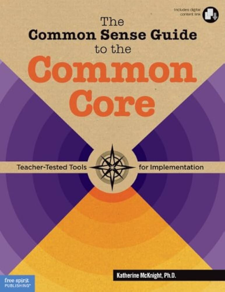 Common Sense Guide to the Common Core: Teacher-Tested Tools for Implementation
