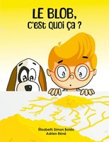 Elisabeth Simon-BoïDo ~ Le Blob, C'est Quoi çA ? 9782322463763