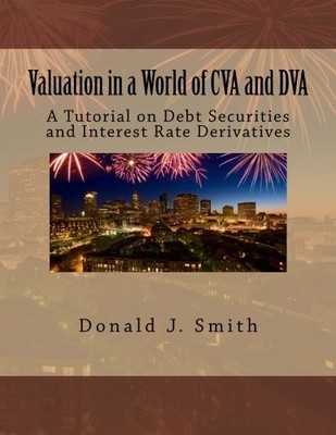 VALUATION IN A WORLD OF CVA AND DVA: A TUTORIAL ON DEBT By Donald J Smith *VG+*