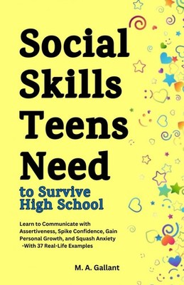 Social Skills Teens Need to Survive High School: Learn to Communicate with A...