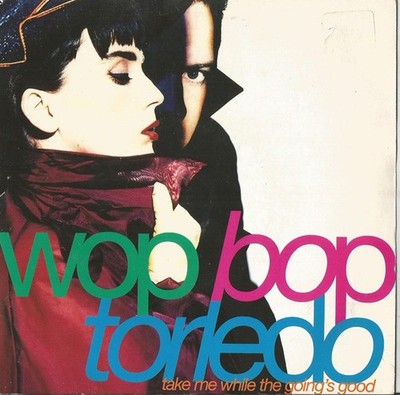 Wop Bop Torledo - Take Me While The Going's Good (7'')