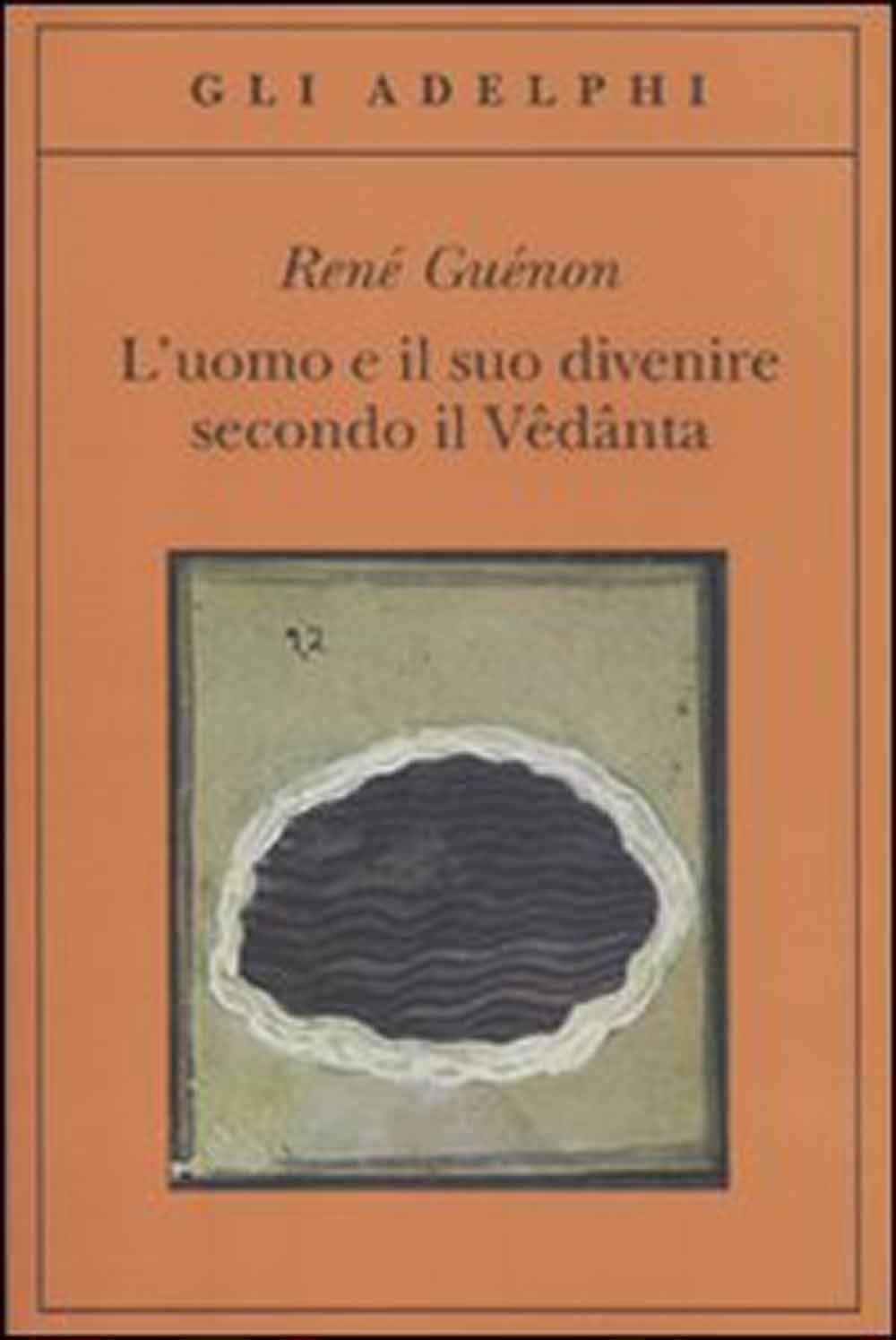Libri René Guénon - L' Uomo E Il Suo Divenire Secondo Il Vedanta