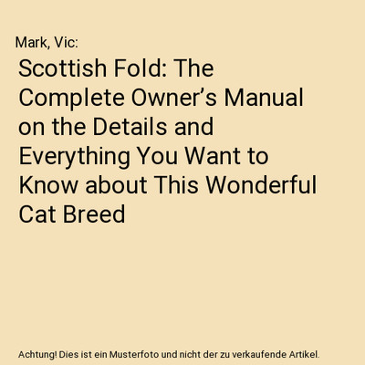 Scottish Fold: The Complete Owner s Manual on the Details and Everything You W