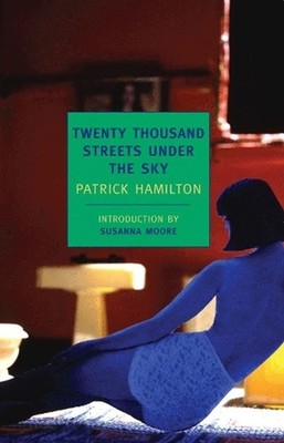 Twenty Thousand Streets Under the Sky: A London Trilogy by Patrick Hamilton (Eng