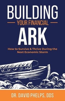 Building Your Financial Ark: How to Survive and Thrive During the Next Economic