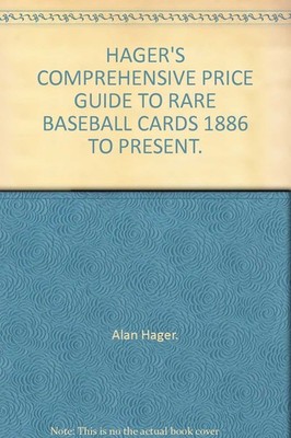 Hager's Comprehensive Price Guide to Rare Baseball Cards 1886 to Present of ...