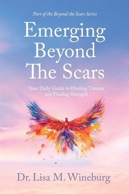 Emerging Beyond The Scars: Your Daily Guide to Healing Trauma and Finding