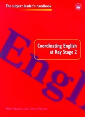 Coordinating English at Key Stage 2 (Subject Leaders' Handbooks)