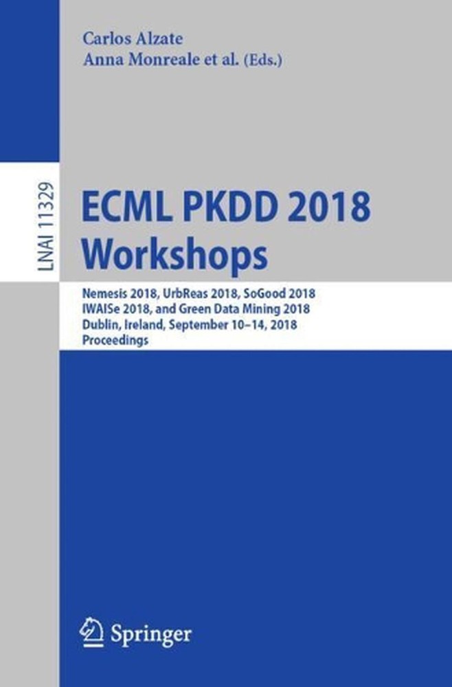 ECML PKDD 2018 Workshops: Nemesis 2018, UrbReas 2018, SoGood 2018, IWAISe 2018,