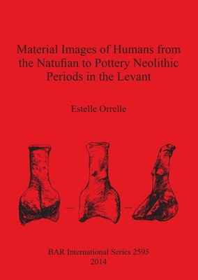 Material Images of Humans from the Natufian to Pottery Neolithic Periods in the