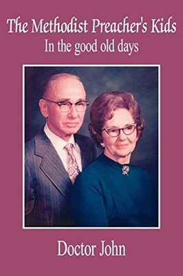The Methodist Preacher's Kids: In the Good Old Days by Doctor John ...