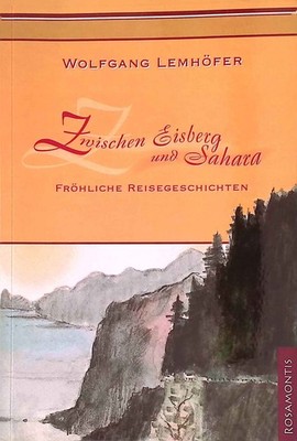 Zwischen Eisberg und Sahara : fröhliche Reisegeschichten. Lemhöfer, Wolfgang: