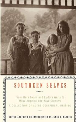 Southern Selves: From Mark Twain and Eudora Welty to Maya Angelou and Kaye Gi-,