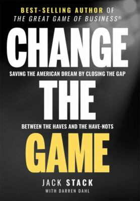 Change The Game: Saving The American Dream By Closing The Gap Between The Haves 