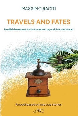 Travels and Fates: Parallel dimensions and encounters beyond time and ocean by M