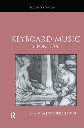 Keyboard Music Before 1700 by Alexander Silbiger - 9781138134010