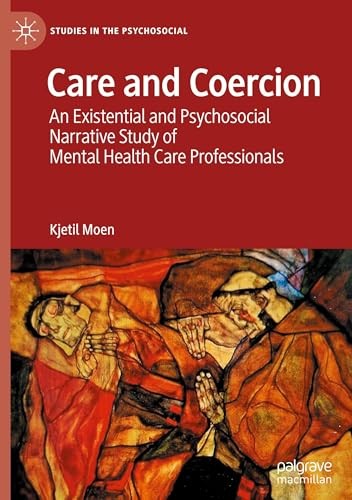 Care and Coercion: An Existential and Psychosocial Narrative... - Moen, Kjetil