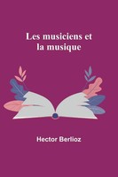Les Musiciens Et La Musique Hector Berlioz Taschenbuch FranzöSisch 2023