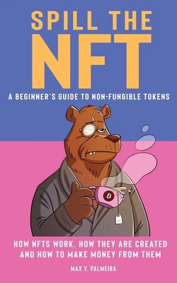 Max V Palmeira | Spill the NFT - a Beginner's Guide to Non-Fungible Tokens