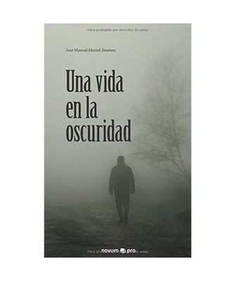 Una Vida En La Oscuridad, Jose Manuel Muriel Jimenez