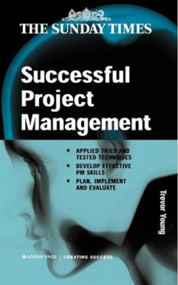 Successful Project Management: Apply Tried and Tested Techniques Develop Effec,